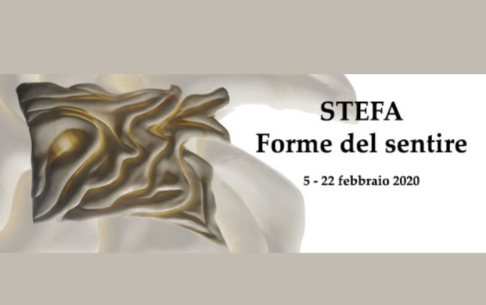 STEFA  Forme del sentire_PROROGATA FINO AL 26 FEBBRAIO 2020