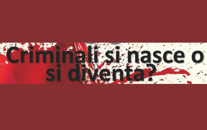 Criminali si nasce o si diventa?