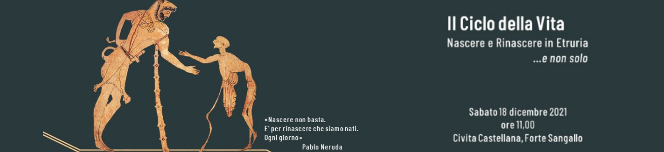 Il Ciclo della Vita. Nascere e Rinascere in Etruria...e non solo