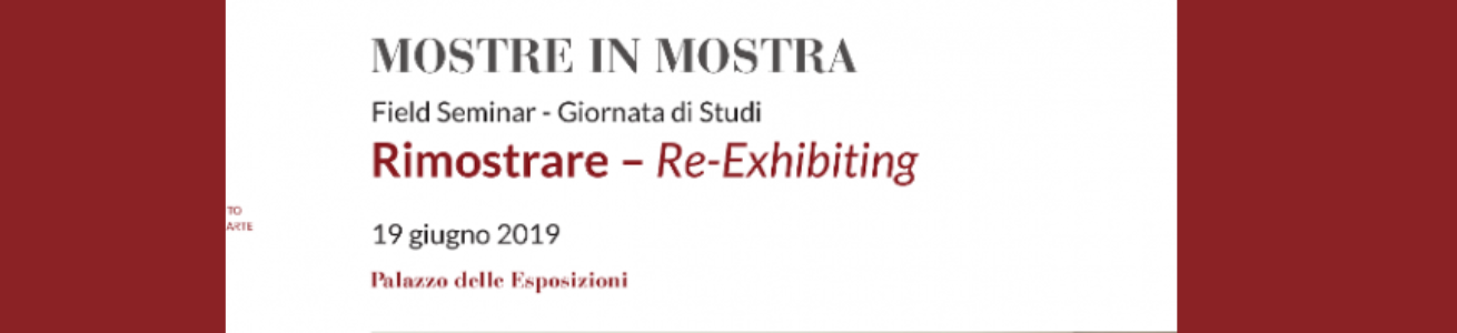 Rimostrare – Re-Exhibiting | Field Seminar - Giornata di studi